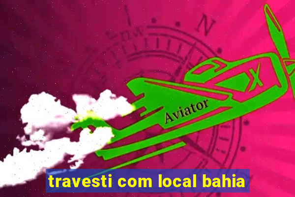 travesti com local bahia